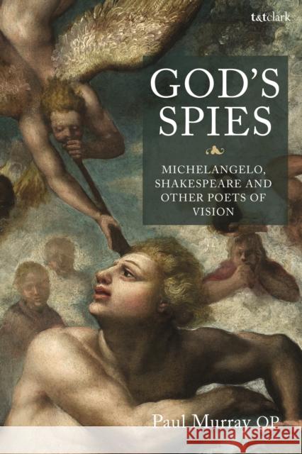 God's Spies: Michelangelo, Shakespeare and Other Poets of Vision Paul Murra 9780567695949 T&T Clark - książka