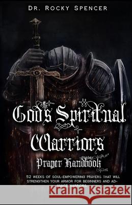 God's Spiritual Warrior's Prayer Handbook Rocky L. Spencer 9781737250609 God's Spiritual Warrior's Publishing - książka