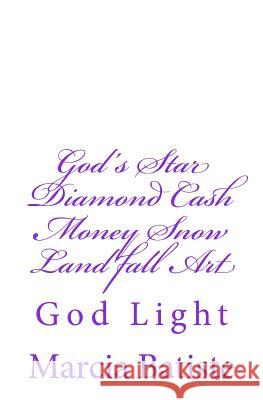 God's Star Diamond Cash Money Snow Land fall Art: God Light Marcia Batiste 9781500861384 Createspace Independent Publishing Platform - książka