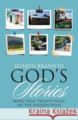 God's Stories: More Than Twenty Years on the Mission Field Sharyn Branson 9781512772791 WestBow Press - książka