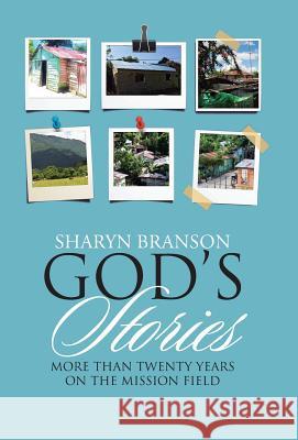 God's Stories: More Than Twenty Years on the Mission Field Sharyn Branson 9781512772807 WestBow Press - książka