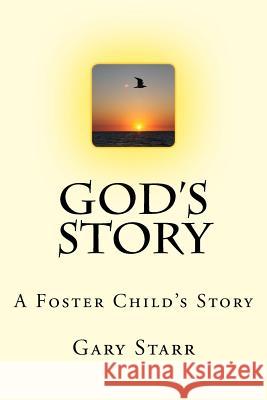 God's Story: A Foster Child's Story Gary Starr 9781478210405 Createspace - książka