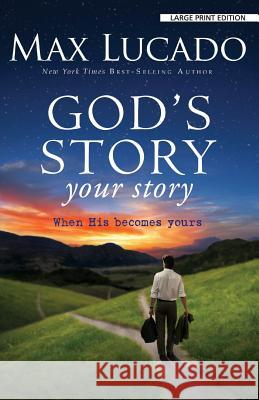 God's Story, Your Story: When His Becomes Yours Max Lucado 9781594154638 Christian Large Print - książka