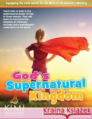 God's Supernatural Kingdom: Formerly titled The Kingdom of LIght Becky Fischer 9781975835750 Createspace Independent Publishing Platform - książka