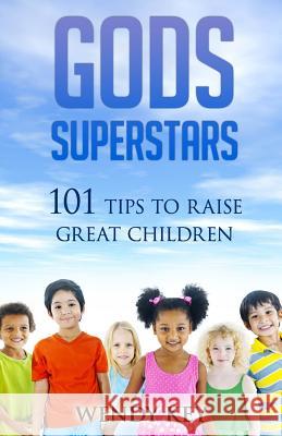 Gods SuperStars: 101 Tips to Raise Great Children Key, Wendy 9781514362488 Createspace - książka