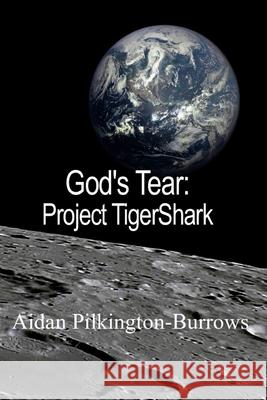 God's Tear - Project TigerShark Aidan Pilkington-Burrows 9798679073135 Independently Published - książka