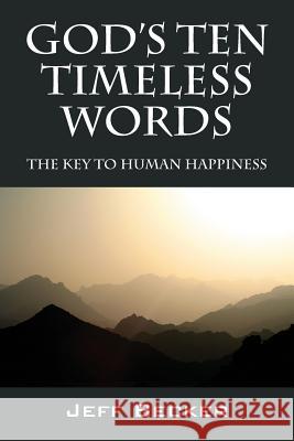 God's Ten Timeless Words: The Key to Human Happiness Jeff Becker 9781478767794 Outskirts Press - książka