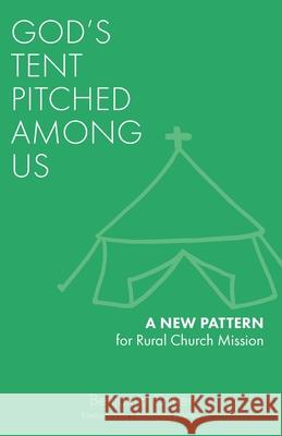 God's Tent Pitched Among Us: A New Pattern for Rural Church Mission Benjamin Carter Helen-Ann Hartley 9781789590975 Sacristy Press - książka