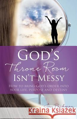 God's Throne Room Isn't Messy Joy Parkman 9781498479691 Xulon Press - książka