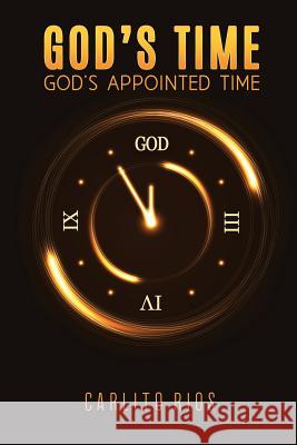 God's Time - God's Appointed Time Carlito Rios 9781545604175 Xulon Press - książka