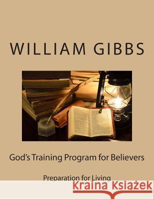 God's Training Program for Believers: Preparation for Living William D. Gibbs 9781495918469 Createspace - książka