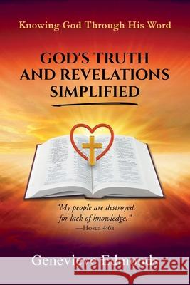 God's Truth and Revelations Simplified: Knowing God Through His Word Genevieve Edmonds 9781662944550 Gatekeeper Press - książka