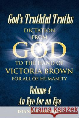 God's Truthful Truths: Volume 4 An Eye for an Eye Diane Garrison 9781098019112 Christian Faith Publishing, Inc - książka