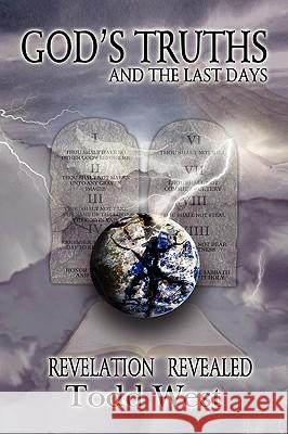 God's Truths and the Last Days Todd West 9781436302968 XLIBRIS CORPORATION - książka