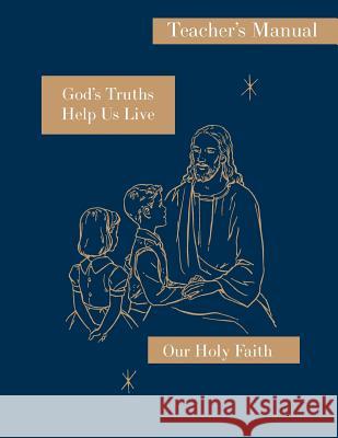 God's Truths Help Us Live: Teacher's Manual: Our Holy Faith Series Sister Mary Ronald, Sister Mary Marcella, Sister Mary Roselyn 9781640510159 St. Augustine Academy Press - książka