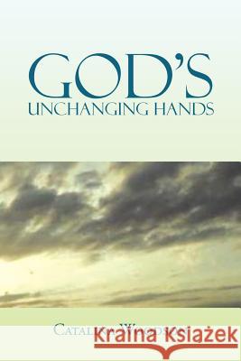 GOD'S Unchanging Hands Woodson, Catalina 9781456838652 Xlibris Corporation - książka