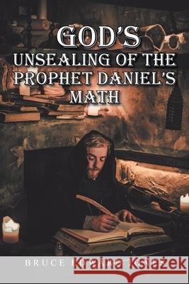 God's Unsealing of the Prophet Daniel's Math Bruce Edward Jones 9781639618187 Christian Faith Publishing, Inc - książka