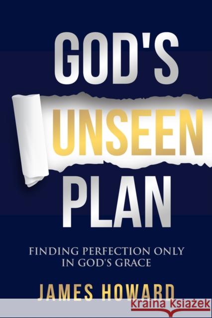 God's Unseen Plan: Finding Perfection Only in God's Grace James Howard 9781951492687 Higherlife Development Service - książka