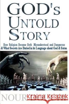 God's Untold Story: How Religion Became Both Misunderstood and Dangerous and What Secrets are Buried in its Language Douchi, Nour 9781490371146 Createspace - książka