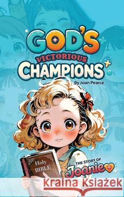 God's Victorious Champions: The Story of Joanie Joan Pearce 9781958404980 Channel of Love Ministries - książka