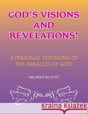 God's Visions and Revelations: A Personal Testimony of the Miracles of God Blount, Mildred 9781425753085 Xlibris Corporation - książka