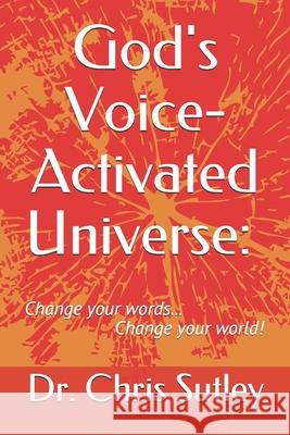 God's Voice-Activated Universe: : Change your words...Change your world! Jerry Savelle Chris Sutley 9781732207691 My Identifiers - książka