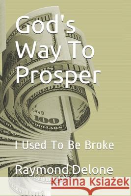 God's Way To Prosper: I Used To Be Broke Raymond Delone 9781671717046 Independently Published - książka