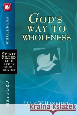 God's Way to Wholeness Jack Hayford 9781418533311 Thomas Nelson Publishers - książka