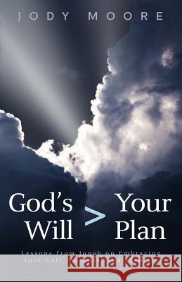 God's Will > Your Plan: Lessons from Jonah on Embracing your Call, Purpose, and Identity Moore, Jody 9780692505267 Sermontobook.com - książka