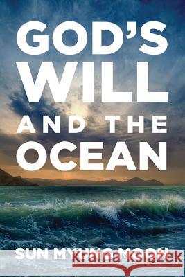 God's Will and the Ocean Sun Myung Moon 9780910621526 Hsa-Uwc - książka