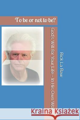 God's Will for Your Life - In His Own Words: To be or not to be? Rick L 9781079728798 Independently Published - książka