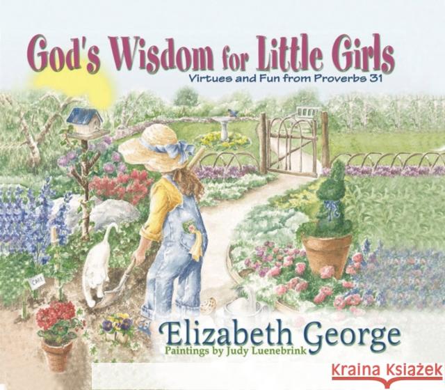 God's Wisdom for Little Girls: Virtues and Fun from Proverbs 31 Elizabeth George Judy Luenebrink 9780736904278 Harvest House Publishers - książka