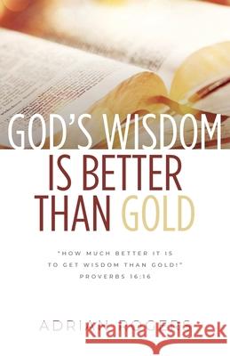 God's Wisdom Is Better than Gold Adrian Rogers 9781613141564 Innovo Publishing LLC - książka