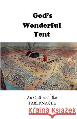 God's Wonderful Tent: An Outline of the TABERNACLE for Young People W. S. Chellberg 9780912868783 Bibles, Etc. - książka
