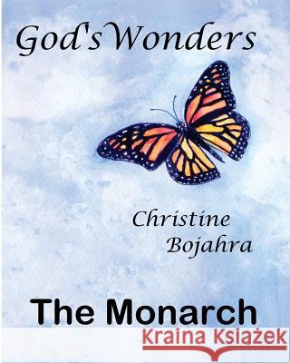 God's Wonders: The Monarch Christine Bojahra 9781499312140 Createspace - książka