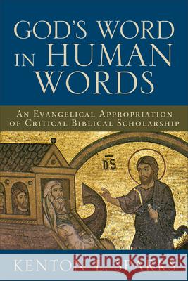 God's Word in Human Words: An Evangelical Appropriation of Critical Biblical Scholarship Kenton L. Sparks 9780801027017 Baker Academic - książka