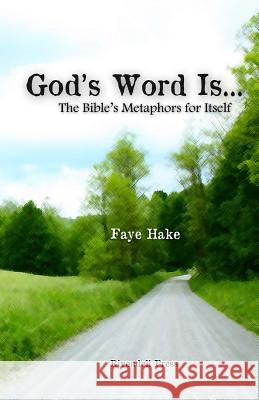 God's Word Is...: The Bible's Metaphors for Itself Faye Hake 9780988220607 Rivendell Press - książka