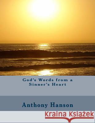 God's Words from a Sinner's Heart Anthony Hanson 9781494937508 Createspace - książka