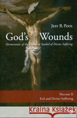 God's Wounds: Hermeneutic of the Christian Symbol of Divine Suffering (Volume II: Evil and Divine Suffering) Pool, Jeff B. 9780227173602  - książka