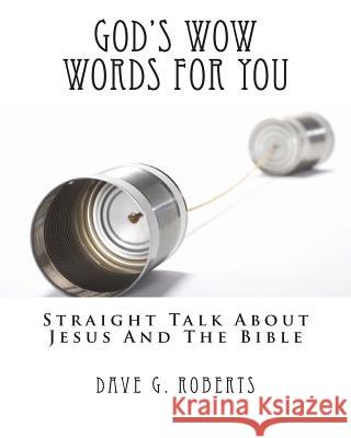 God's WOW Words For You: Straight talk about Jesus and the Bible Roberts, Dave G. 9781508909781 Createspace - książka