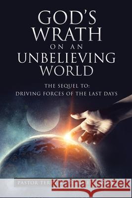 God's Wrath on an Unbelieving World: The Sequel To: Driving Forces of the Last Days Pastor Terry R Trammell M Th 9781662820052 Xulon Press - książka