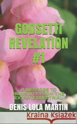 Godsetti Revelation #1: A Message to Humanity from the Extraterrestrial Denis Lola Martin 9781729227848 Independently Published - książka