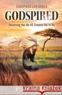 Godspired: Becoming the Me HE Created Me to Be Brown, R. Lavelle 9798887381770 Trilogy Christian Publishing - książka