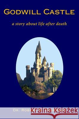 Godwill Castle: a story about life after death Thompson, Robert B. 9781533033406 Createspace Independent Publishing Platform - książka