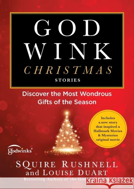 Godwink Christmas Stories: Discover the Most Wondrous Gifts of the Season Squire Rushnell Louise Duart 9781501199967 Howard Books - książka