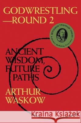 Godwrestling-- Round 2: Ancient Wisdom, Future Paths Arthur Waskow 9781879045729 Jewish Lights Publishing - książka