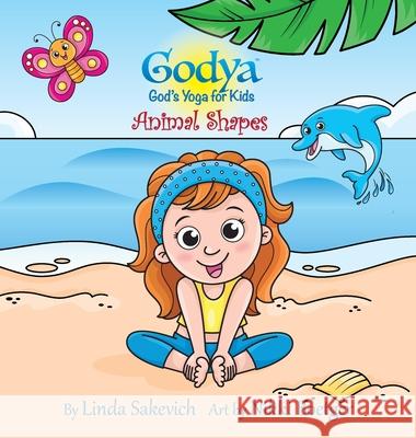 Godya - God's Yoga for Kids: Animal Shapes Linda Sakevich Nikki Boetger Charles John Sakevich 9781736760000 Digital Designz, Inc. - książka