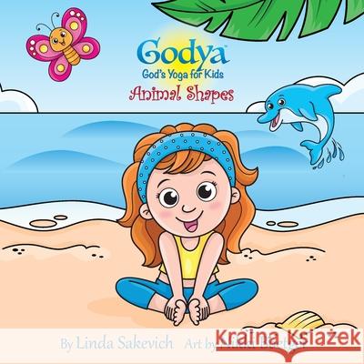 Godya: God's Yoga for Kids: Animal Shapes Linda Sakevich 9781736760024 Digital Designz, Inc. - książka