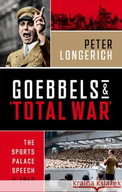 Goebbels and 'Total War': The Sports Palace Speech of 1943 Peter (Former Professor of Modern German History, Former Professor of Modern German History, Royal Holloway, University 9780198923770 Oxford University Press - książka
