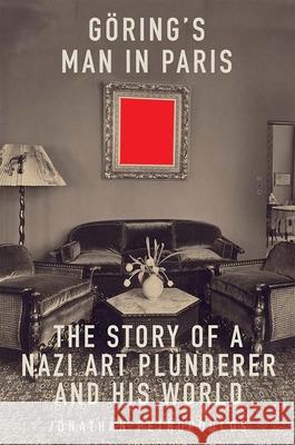 Goering's Man in Paris: The Story of a Nazi Art Plunderer and His World Jonathan Petropoulos 9780300274264 Yale University Press - książka